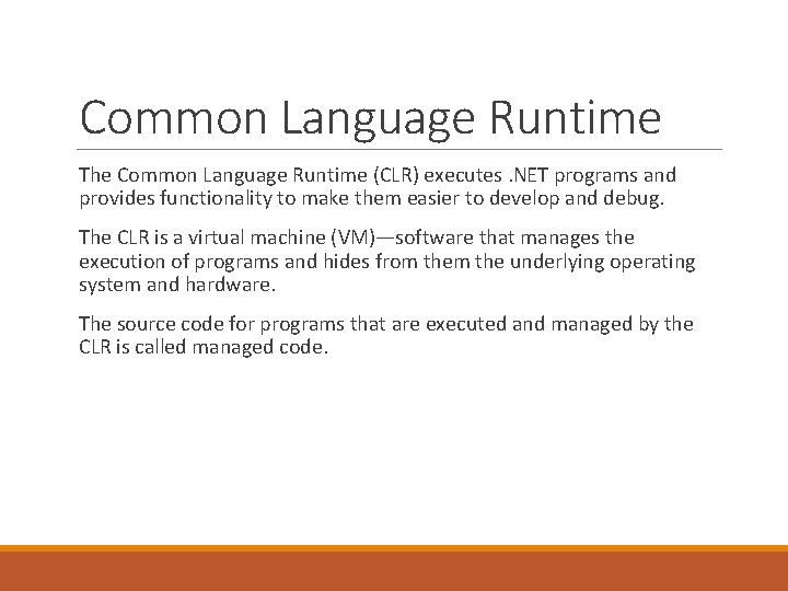 Common Language Runtime The Common Language Runtime (CLR) executes. NET programs and provides functionality