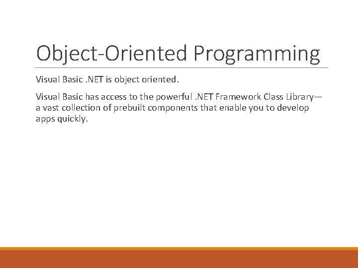 Object-Oriented Programming Visual Basic. NET is object oriented. Visual Basic has access to the