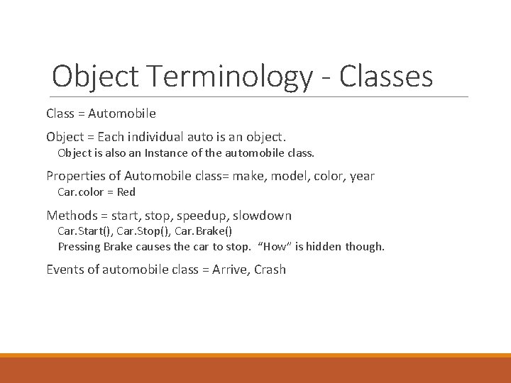 Object Terminology - Classes Class = Automobile Object = Each individual auto is an