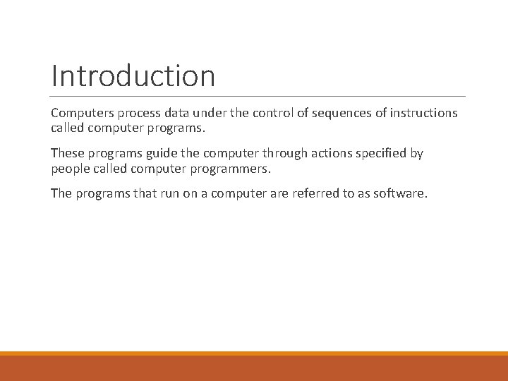 Introduction Computers process data under the control of sequences of instructions called computer programs.