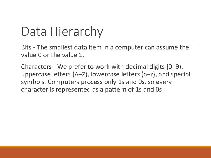 Data Hierarchy Bits - The smallest data item in a computer can assume the