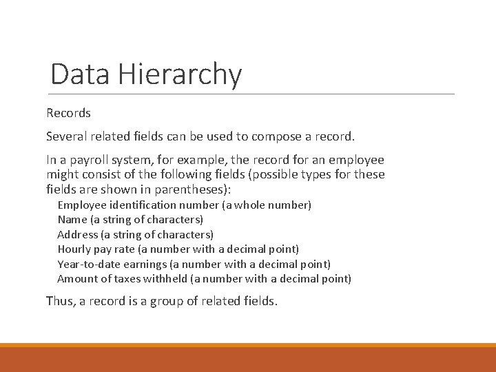 Data Hierarchy Records Several related fields can be used to compose a record. In