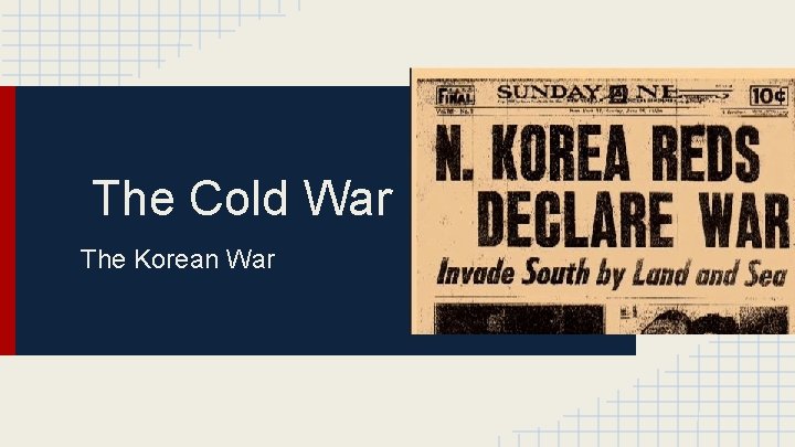 The Cold War The Korean War 