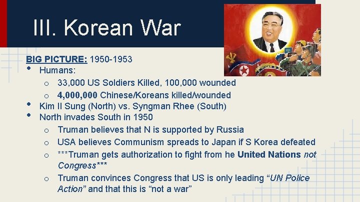 III. Korean War BIG PICTURE: 1950 -1953 Humans: o 33, 000 US Soldiers Killed,