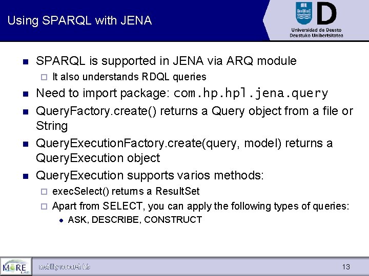 Using SPARQL with JENA n SPARQL is supported in JENA via ARQ module ¨