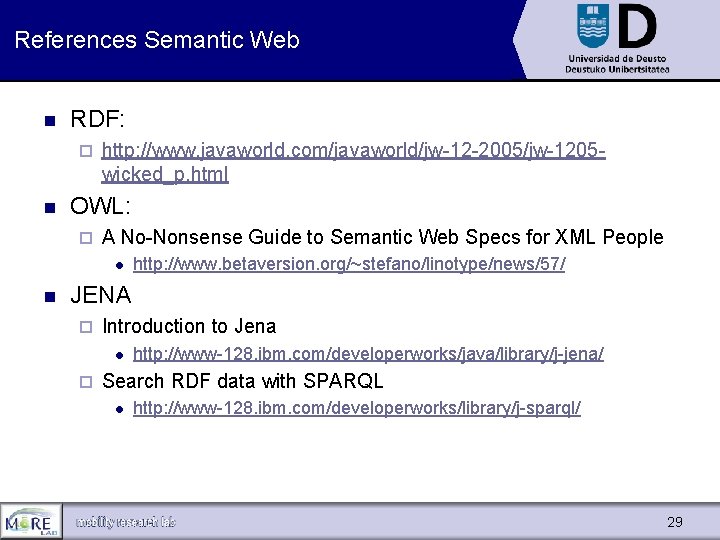 References Semantic Web n RDF: ¨ n http: //www. javaworld. com/javaworld/jw-12 -2005/jw-1205 wicked_p. html