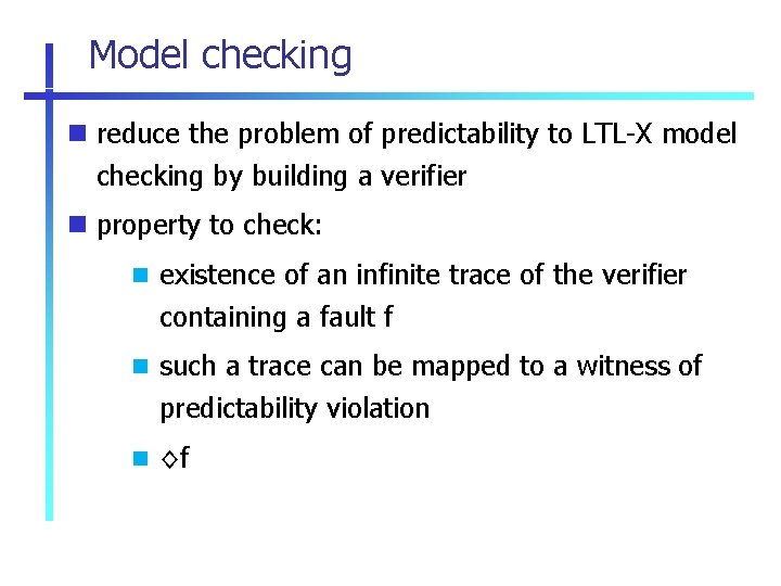 Model checking reduce the problem of predictability to LTL-X model checking by building a