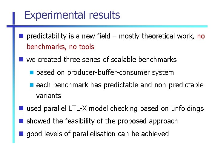 Experimental results predictability is a new field – mostly theoretical work, no benchmarks, no