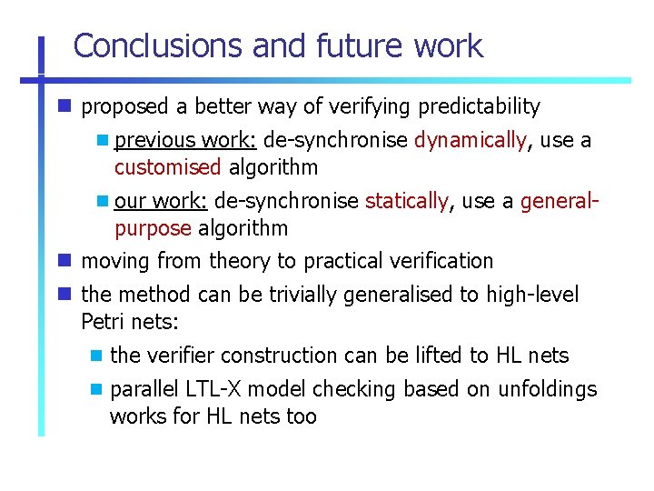 Conclusions and future work proposed a better way of verifying predictability previous work: de-synchronise