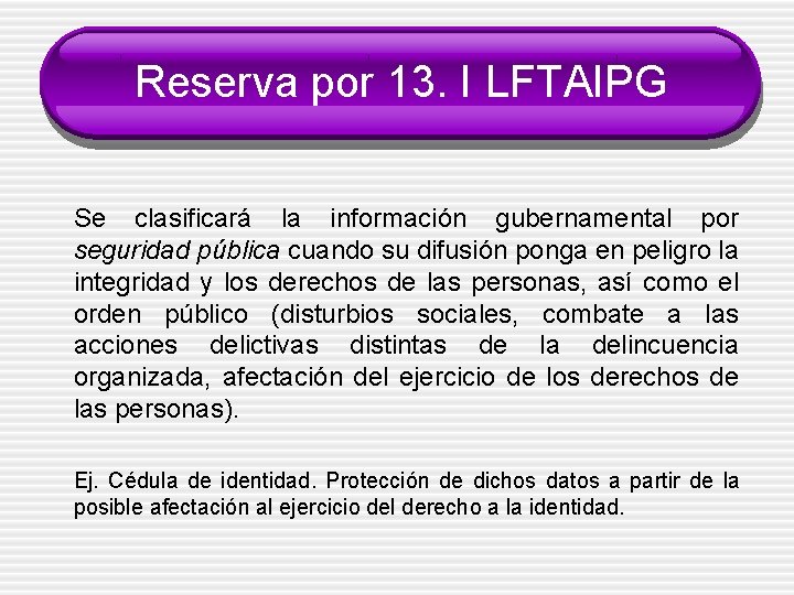 Reserva por 13. I LFTAIPG Se clasificará la información gubernamental por seguridad pública cuando
