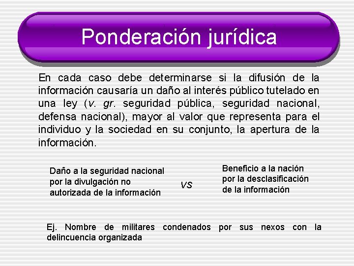 Ponderación jurídica En cada caso debe determinarse si la difusión de la información causaría