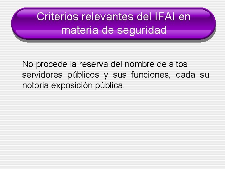 Criterios relevantes del IFAI en materia de seguridad No procede la reserva del nombre