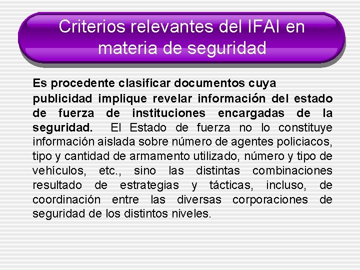 Criterios relevantes del IFAI en materia de seguridad Es procedente clasificar documentos cuya publicidad