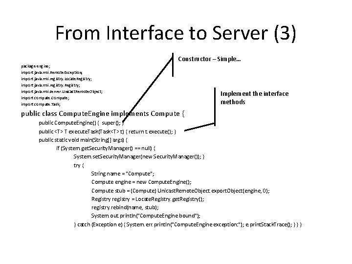 From Interface to Server (3) Constructor – Simple… package engine; import java. rmi. Remote.