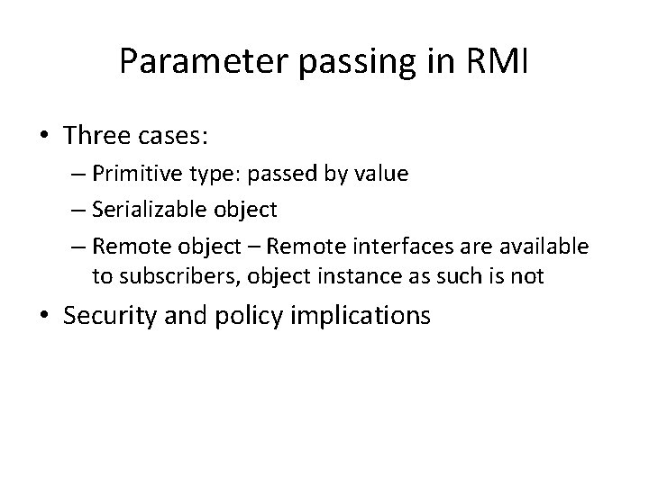 Parameter passing in RMI • Three cases: – Primitive type: passed by value –