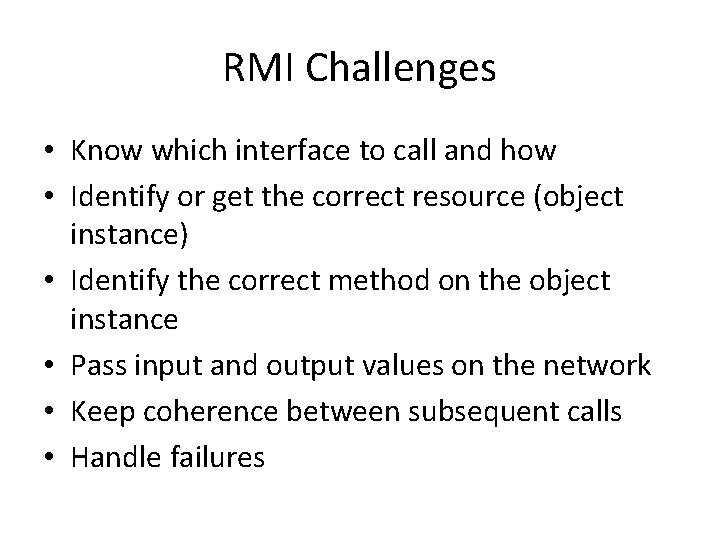 RMI Challenges • Know which interface to call and how • Identify or get