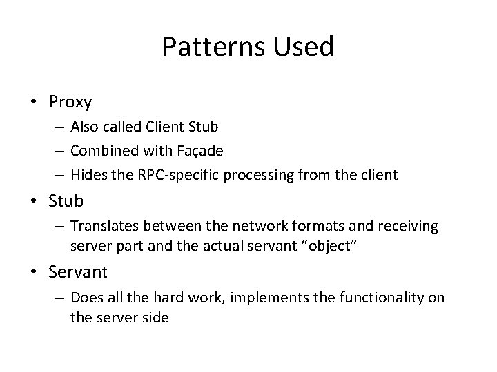 Patterns Used • Proxy – Also called Client Stub – Combined with Façade –