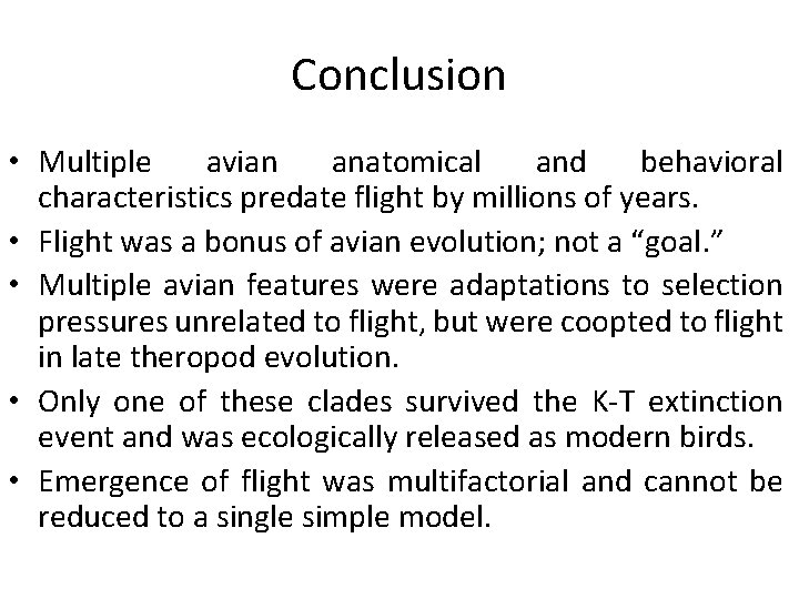 Conclusion • Multiple avian anatomical and behavioral characteristics predate flight by millions of years.