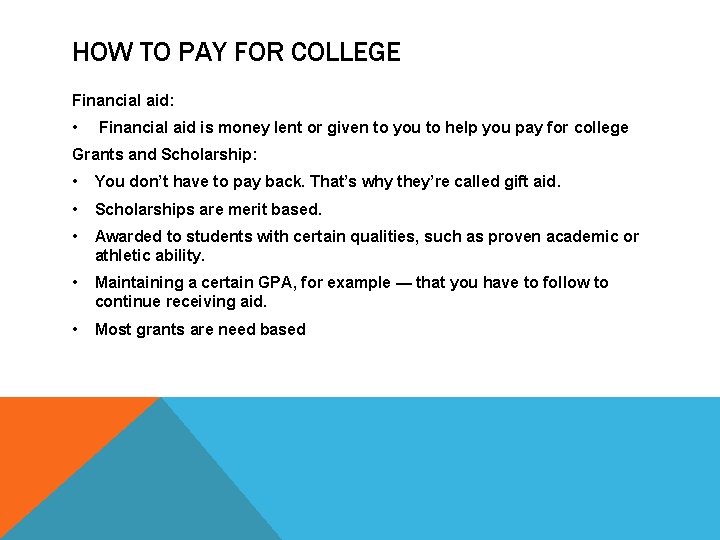 HOW TO PAY FOR COLLEGE Financial aid: • Financial aid is money lent or