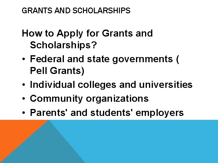 GRANTS AND SCHOLARSHIPS How to Apply for Grants and Scholarships? • Federal and state