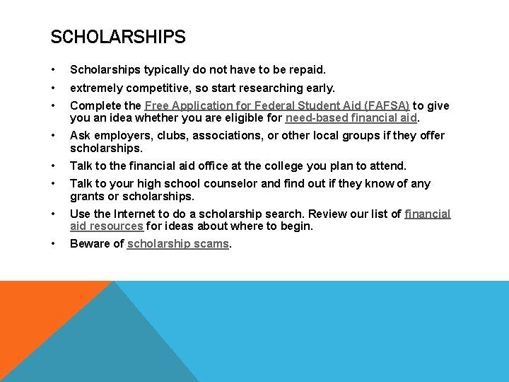 SCHOLARSHIPS • Scholarships typically do not have to be repaid. • extremely competitive, so