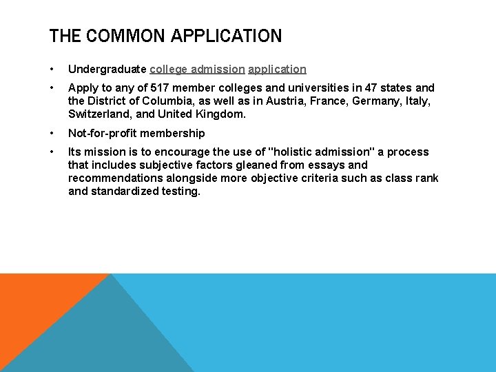 THE COMMON APPLICATION • Undergraduate college admission application • Apply to any of 517