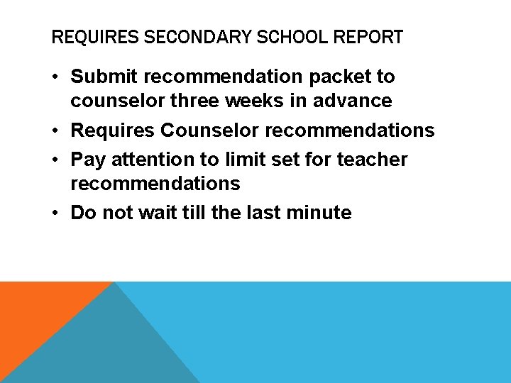 REQUIRES SECONDARY SCHOOL REPORT • Submit recommendation packet to counselor three weeks in advance