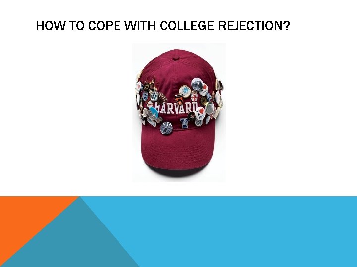 HOW TO COPE WITH COLLEGE REJECTION? 