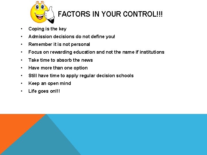 FACTORS IN YOUR CONTROL!!! • Coping is the key • Admission decisions do not