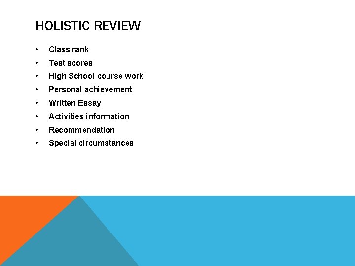 HOLISTIC REVIEW • Class rank • Test scores • High School course work •