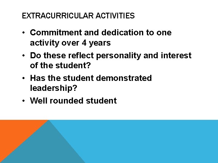 EXTRACURRICULAR ACTIVITIES • Commitment and dedication to one activity over 4 years • Do