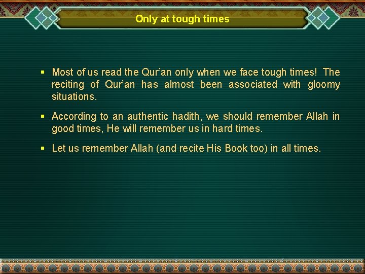 Only at tough times § Most of us read the Qur’an only when we