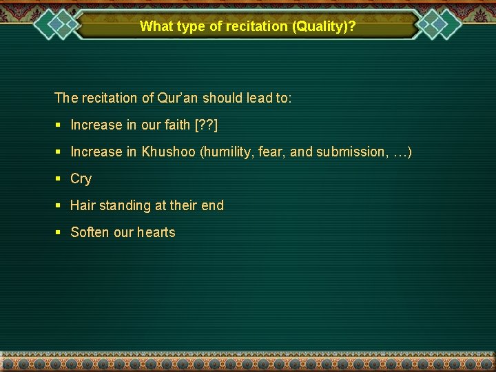 What type of recitation (Quality)? The recitation of Qur’an should lead to: § Increase