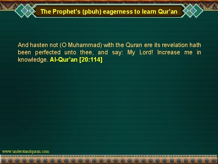 The Prophet’s (pbuh) eagerness to learn Qur’an And hasten not (O Muhammad) with the