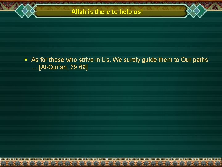 Allah is there to help us! § As for those who strive in Us,