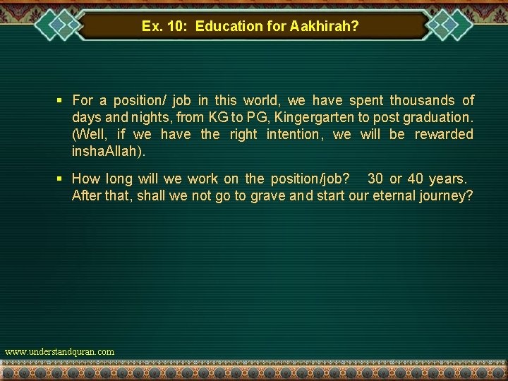 Ex. 10: Education for Aakhirah? § For a position/ job in this world, we