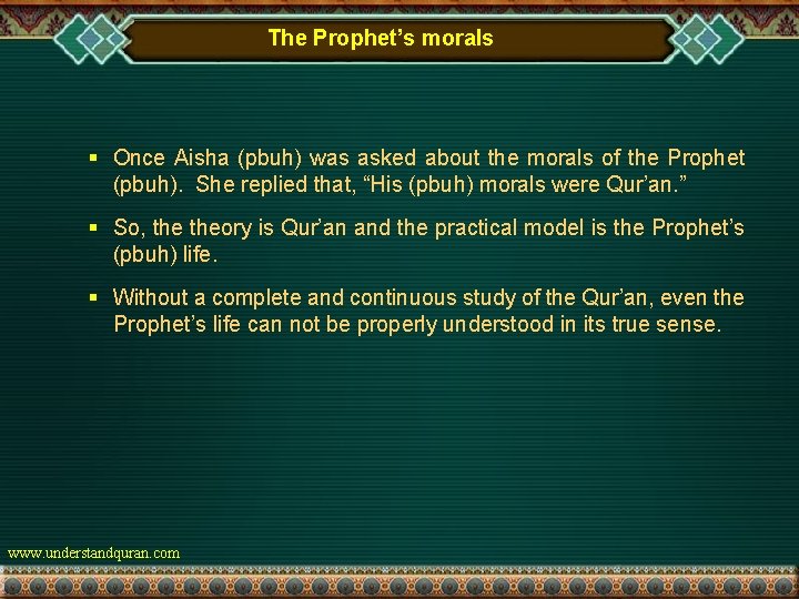 The Prophet’s morals § Once Aisha (pbuh) was asked about the morals of the