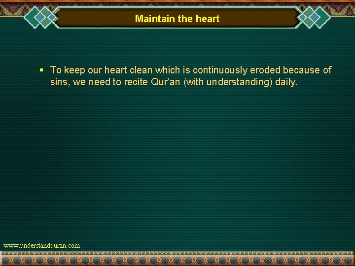 Maintain the heart § To keep our heart clean which is continuously eroded because