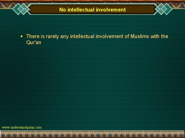 No intellectual involvement § There is rarely any intellectual involvement of Muslims with the