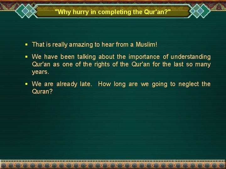 "Why hurry in completing the Qur'an? " § That is really amazing to hear