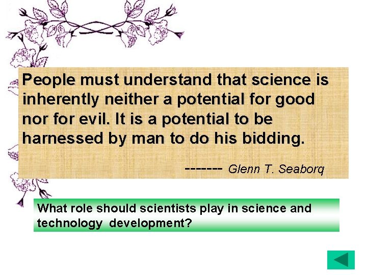 People must understand that science is inherently neither a potential for good nor for