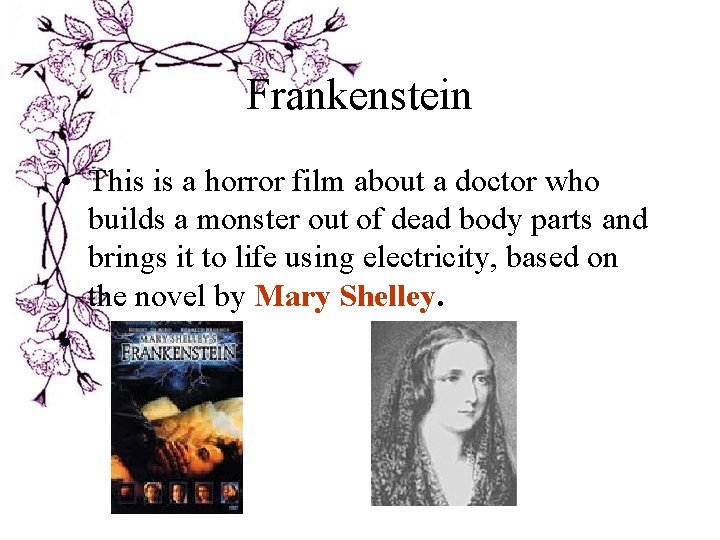 Frankenstein • This is a horror film about a doctor who builds a monster Frankenstein • This is a horror film about a doctor who builds a monster