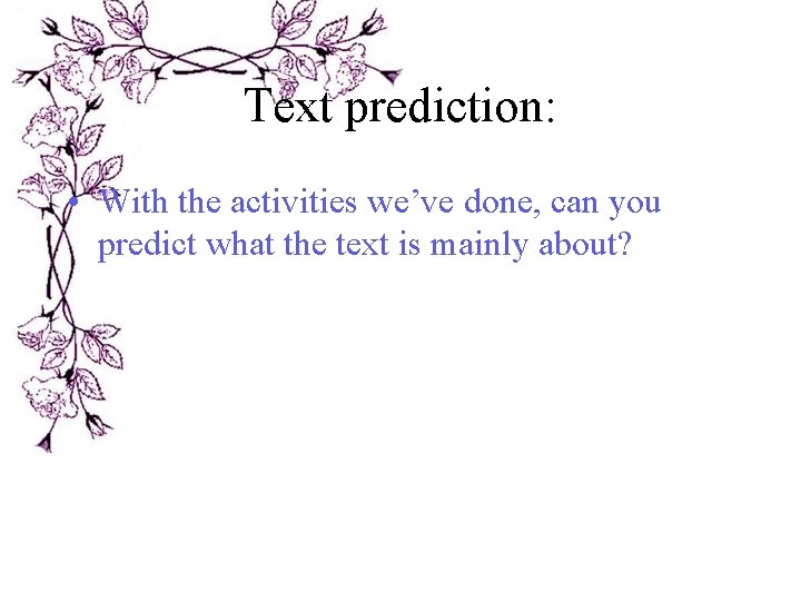 Text prediction: • With the activities we’ve done, can you predict what the text