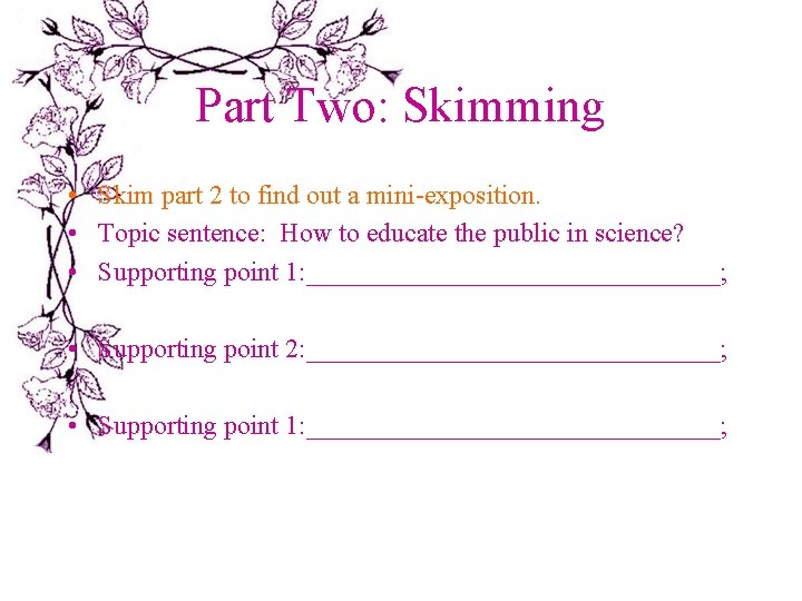 Part Two: Skimming • Skim part 2 to find out a mini-exposition. • Topic