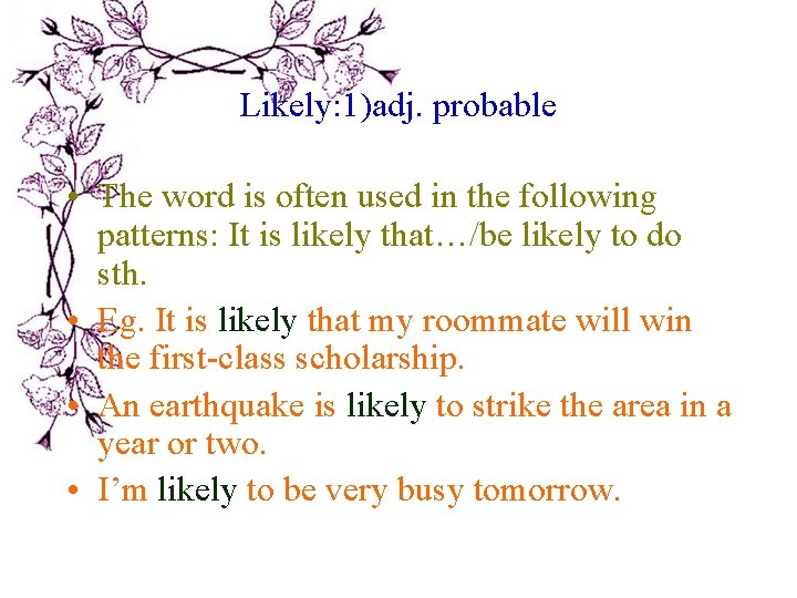 Likely: 1)adj. probable • The word is often used in the following patterns: It Likely: 1)adj. probable • The word is often used in the following patterns: It
