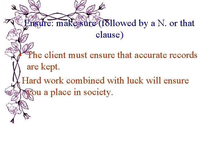 Ensure: make sure (followed by a N. or that clause) • The client must Ensure: make sure (followed by a N. or that clause) • The client must