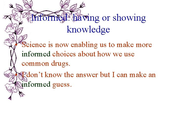 Informed: having or showing knowledge • Science is now enabling us to make more Informed: having or showing knowledge • Science is now enabling us to make more