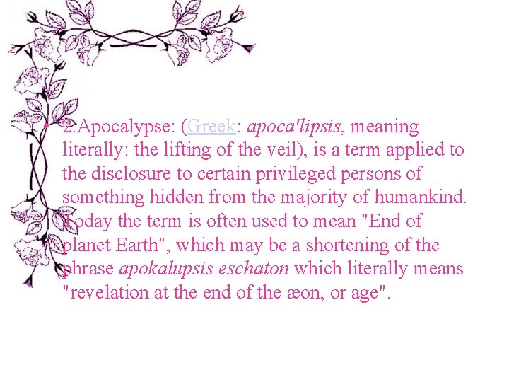  • 2. Apocalypse: (Greek: apoca'lipsis, meaning literally: the lifting of the veil), is