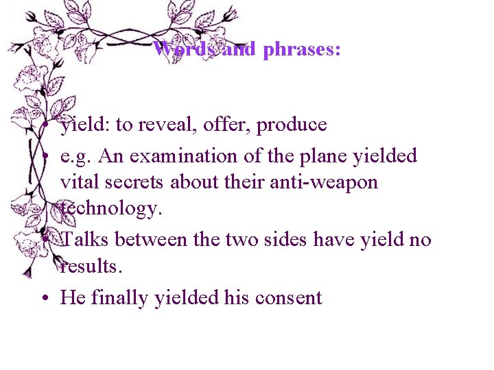 Words and phrases: • yield: to reveal, offer, produce • e. g. An examination Words and phrases: • yield: to reveal, offer, produce • e. g. An examination
