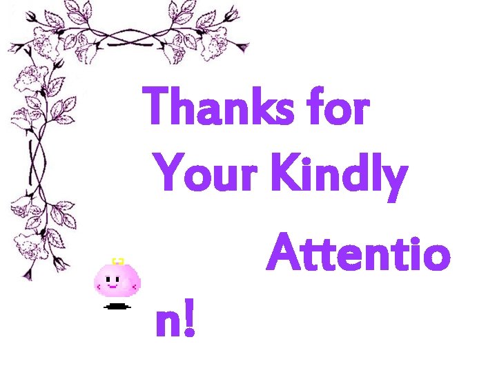 Thanks for Your Kindly Attentio n! Thanks for Your Kindly Attentio n!